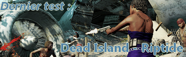 Dernier test : Dead Island - Riptide
